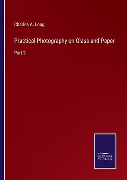 portada Practical Photography on Glass and Paper: Part 2 (en Inglés)