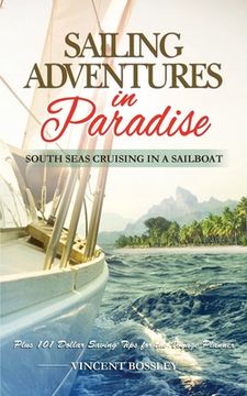 portada Sailing Adventures in Paradise: South Seas Cruising in a Sailboat (en Inglés)