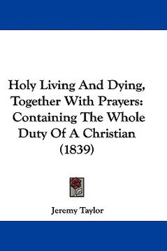 portada holy living and dying, together with prayers: containing the whole duty of a christian (1839) (in English)