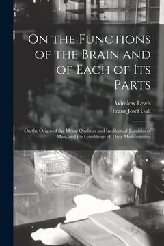 portada On the Functions of the Brain and of Each of Its Parts: On the Origin of the Moral Qualities and Intellectual Faculties of Man, and the Conditions of