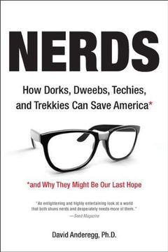 portada Nerds: How Dorks, Dweebs, Techies, and Trekkies can Save America and why They Might be our Last Hope (en Inglés)