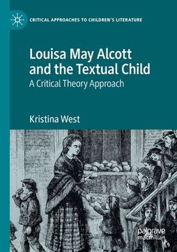 portada Louisa May Alcott and the Textual Child: A Critical Theory Approach (in English)