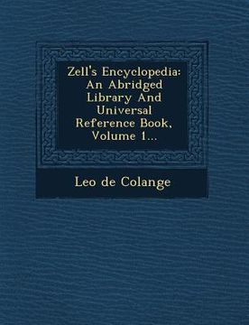 portada Zell's Encyclopedia: An Abridged Library And Universal Reference Book, Volume 1... (en Inglés)