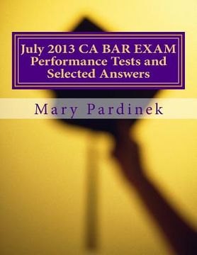 portada July 2013 California Bar Examination Performance Tests and Selected Answers: Performance Tests and Selected Answers (en Inglés)