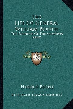 portada the life of general william booth: the founder of the salvation army (en Inglés)