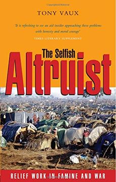 portada The Selfish Altruist: Relief Work in Famine and War (en Inglés)