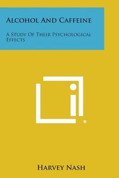 portada Alcohol and Caffeine: A Study of Their Psychological Effects (in English)