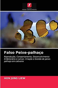 portada Falso Peixe-Palhaço: Reprodução, Comportamento, Desenvolvimento Embrionário e Larvar, Criação e Gestão de Peixe-Palhaço em Cativeiro (en Portugués)