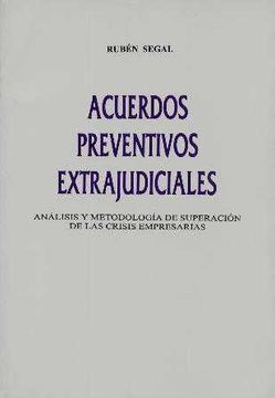 Libro Acuerdos Preventivos Extrajudiciales. Analisis Y Metodologia  Superacion Crisis Empresarial, Ruben Segal, ISBN 1044019. Comprar en  Buscalibre