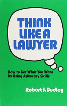 portada Think Like a Lawyer: How to get What you Want by Using Advocacy Skills (in English)