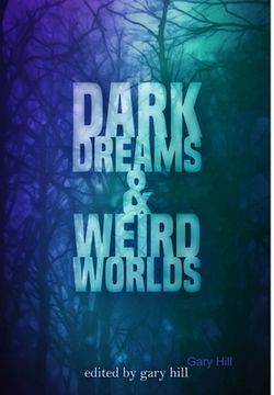 portada Dark Dreams and Weird Worlds: A Collection of Science Fiction and Horror Stories (en Inglés)