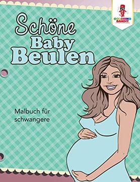 portada Schöne Baby Beulen: Malbuch für Schwangere (in German)