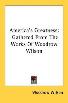 portada america's greatness: gathered from the works of woodrow wilson (en Inglés)