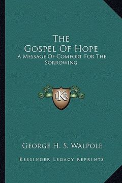 portada the gospel of hope the gospel of hope: a message of comfort for the sorrowing a message of comfort for the sorrowing
