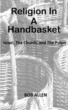 portada Religion In A Handbasket: Israel The Church and The Pulpit (en Inglés)