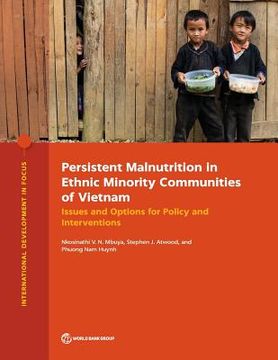 portada Persistent Malnutrition in Ethnic Minority Communities of Vietnam: Issues and Options for Policy and Interventions (en Inglés)