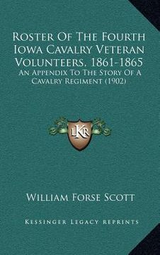 portada roster of the fourth iowa cavalry veteran volunteers, 1861-1865: an appendix to the story of a cavalry regiment (1902)