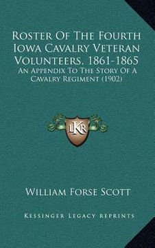 portada roster of the fourth iowa cavalry veteran volunteers, 1861-1865: an appendix to the story of a cavalry regiment (1902) (en Inglés)