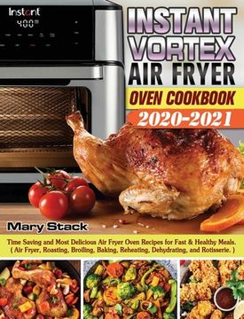 portada Instant Vortex Air Fryer Oven Cookbook 2020-2021: Time Saving and Most Delicious Air Fryer Oven Recipes for Fast & Healthy Meals. ( Air Fryer, Roastin (en Inglés)
