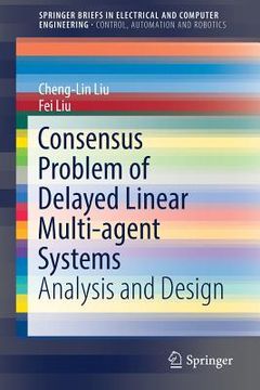 Consensus Problem of Delayed Linear Multi-Agent Systems: Analysis and Design (en Inglés)
