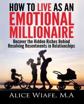 portada How to live as an emotional millionaire: Uncover the hidden riches behind resolving resentments in relationships