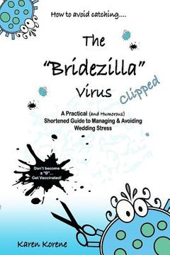 portada How to avoid catching the Bridezilla virus....Clipped!: A Practical (and Humorous) Shortened Guide to Managing & Avoiding Wedding Stress