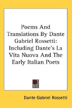 portada poems and translations by dante gabriel rossetti: including dante's la vita nuova and the early italian poets (en Inglés)