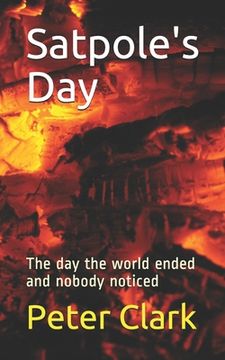 portada Satpole's Day: The day the world ended and nobody noticed (en Inglés)