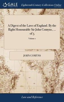 portada A Digest of the Laws of England. By the Right Honourable Sir John Comyns, ... of 5; Volume 1