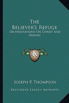 portada the believer's refuge: or meditations on christ and heaven
