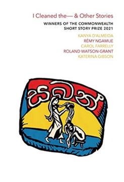 portada I Cleaned the - & Other Stories: Winners of the Commonwealth Short Story Prize 2021 (en Inglés)