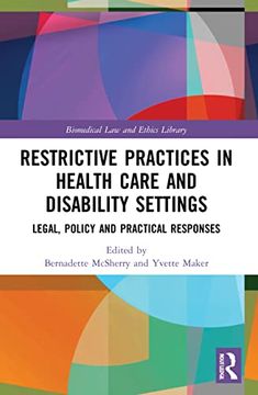 portada Restrictive Practices in Health Care and Disability Settings: Legal, Policy and Practical Responses (Biomedical law and Ethics Library) (en Inglés)