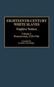 portada Eighteenth-Century White Slaves: Fugitive Notices; Volume i, Pennsylvania, 1729-1760 