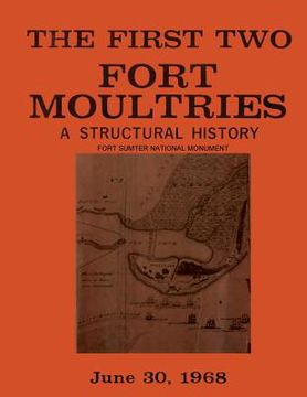 portada The First Two Fort Moultries: A Structural History, Fort Sumter National Monument (en Inglés)