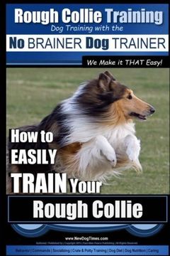 portada Rough Collie Training | Dog Training with the No BRAINER Dog TRAINER ~ We Make it THAT Easy!: How to EASILY TRAIN Your Rough Collie (Volume 1)