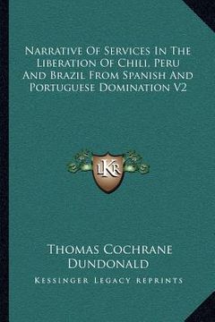 portada narrative of services in the liberation of chili, peru and brazil from spanish and portuguese domination v2