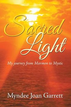 portada Sacred Light: My journey from Mormon to Mystic (en Inglés)