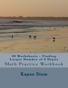 portada 30 Worksheets - Finding Larger Number of 6 Digits: Math Practice Workbook: Volume 5 (30 Days Math Greater Numbers Series)