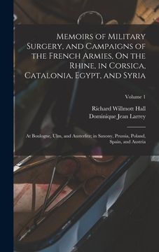 portada Memoirs of Military Surgery, and Campaigns of the French Armies, On the Rhine, in Corsica, Catalonia, Egypt, and Syria; at Boulogne, Ulm, and Austerli