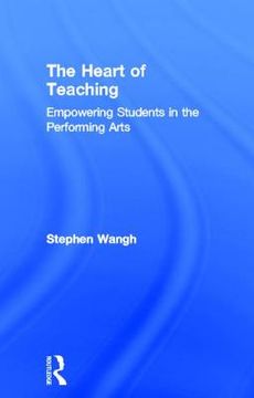 portada the heart of teaching: empowering students in the performing arts (en Inglés)