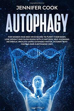 portada Autophagy: For Women and men who Desire to Purify Their Body, Lose Weight and Slow Aging With a Natural Self-Cleaning Metabolic Process Using Extended Water, Intermittent Fasting and a Ketogenic Diet 