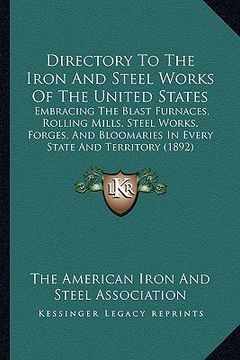 portada directory to the iron and steel works of the united states: embracing the blast furnaces, rolling mills, steel works, forges, and bloomaries in every
