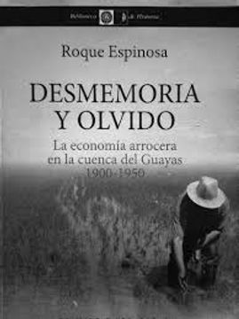 portada Desmemoria y olvido: la economía arrocera en la cuenca del Guayas, 1900-1950