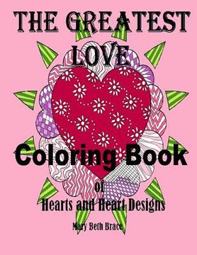 portada The Greatest Love Coloring Book: A Coloring Book of Hearts and Heart Designs