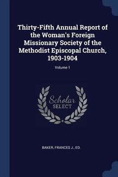 portada Thirty-Fifth Annual Report of the Woman's Foreign Missionary Society of the Methodist Episcopal Church, 1903-1904; Volume 1 (in English)