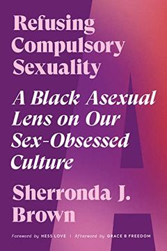 portada Refusing Compulsory Sexuality: A Black Asexual Lens on our Sex-Obsessed Culture (en Inglés)
