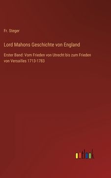 portada Lord Mahons Geschichte von England: Erster Band: Vom Frieden von Utrecht bis zum Frieden von Versailles 1713-1783 