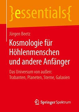 portada Kosmologie für Höhlenmenschen und Andere Anfänger: Das Universum von Außen: Trabanten, Planeten, Sterne, Galaxien (en Alemán)