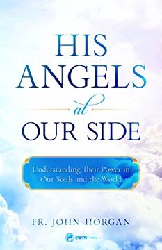 portada His Angels at our Side: Understanding Their Power in our Souls and the World (in English)