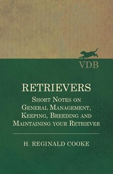 portada Retrievers - Short Notes on General Management, Keeping, Breeding and Maintaining your Retriever